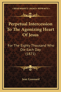 Perpetual Intercession To The Agonizing Heart Of Jesus