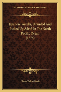 Japanese Wrecks, Stranded And Picked Up Adrift In The North Pacific Ocean (1876)