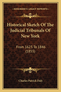 Historical Sketch Of The Judicial Tribunals Of New York