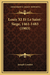 Louis XI Et Le Saint-Siege, 1461-1483 (1903)