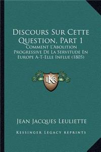 Discours Sur Cette Question, Part 1: Comment L'Abolition Progressive de La Servitude En Europe A-T-Elle Influe (1805)