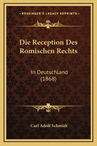 Die Reception Des Romischen Rechts