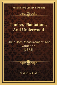 Timber, Plantations, And Underwood