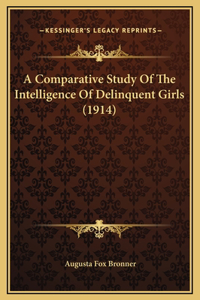 A Comparative Study Of The Intelligence Of Delinquent Girls (1914)