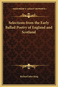 Selections from the Early Ballad Poetry of England and Scotland