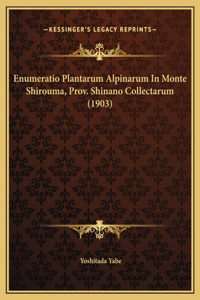 Enumeratio Plantarum Alpinarum In Monte Shirouma, Prov. Shinano Collectarum (1903)