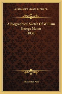 A Biographical Sketch Of William George Maton (1838)