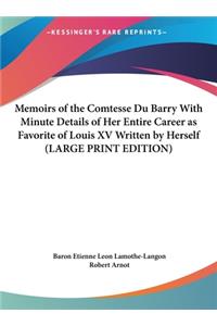 Memoirs of the Comtesse Du Barry with Minute Details of Her Entire Career as Favorite of Louis XV Written by Herself