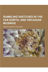 Rambling Sketches in the Far North, and Orcadian Musings