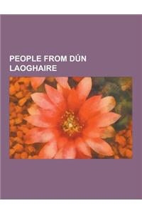 People from Dun Laoghaire: Bob Geldof, Liam Cosgrave, Eamon Gilmore, Robert Edward Crozier Long, the Boomtown Rats, Mary Hanafin, Richard Boyd Ba