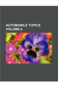 Automobile Topics Volume 6