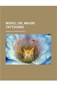 Moko; Or, Maori Tattooing