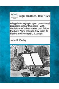 Legal Monograph Upon Provisional Remedies Under the Code