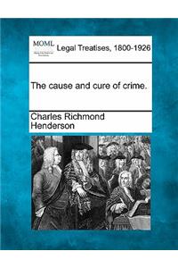 Cause and Cure of Crime.
