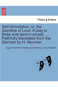 Self-Immolation; Or, the Sacrifice of Love. a Play in Three Acts [and in Prose]. ... Faithfully Translated from the German by H. Neuman.