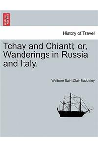 Tchay and Chianti; Or, Wanderings in Russia and Italy.