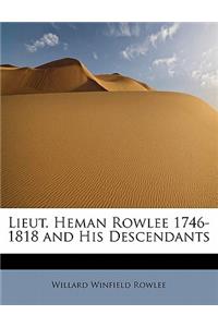 Lieut. Heman Rowlee 1746-1818 and His Descendants
