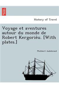 Voyage Et Aventures Autour Du Monde de Robert Kergorie U. [With Plates.]