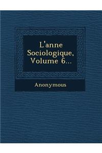 L'Ann E Sociologique, Volume 6...