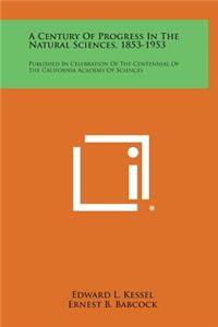 A Century of Progress in the Natural Sciences, 1853-1953