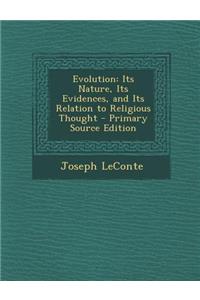 Evolution: Its Nature, Its Evidences, and Its Relation to Religious Thought