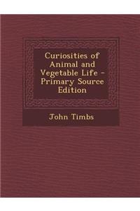 Curiosities of Animal and Vegetable Life