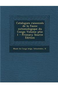 Catalogues Raisonnes de La Faune Entomologique Du Congo Volume Ptie 1 - Primary Source Edition