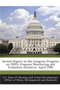 Second Report to the Congress Progress on HUD's Program Monitoring and Evaluation Initiative, April 1992