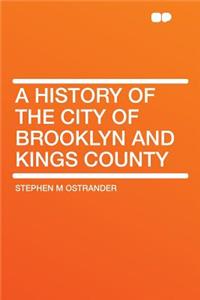 A History of the City of Brooklyn and Kings County