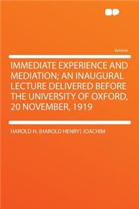 Immediate Experience and Mediation; An Inaugural Lecture Delivered Before the University of Oxford, 20 November, 1919