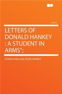 Letters of Donald Hankey: A Student in Arms;