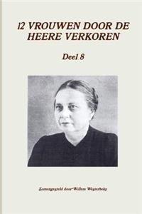 12 Vrouwen Door De Heere Verkoren, Deel 8