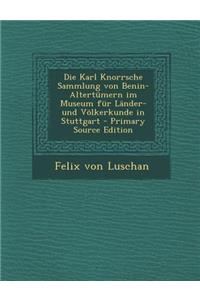 Die Karl Knorrsche Sammlung Von Benin-Altertumern Im Museum Fur Lander- Und Volkerkunde in Stuttgart