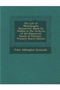 The Life of Michelangelo Buonarroti