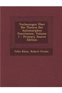 Vorlesungen Uber Die Theorie Der Automorphen Functionen, Volume 1 - Primary Source Edition