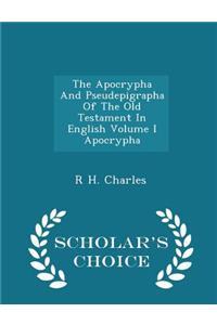 Apocrypha and Pseudepigrapha of the Old Testament in English Volume I Apocrypha - Scholar's Choice Edition