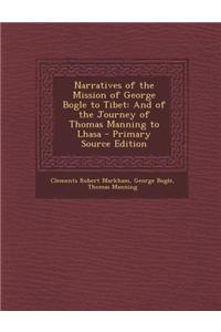 Narratives of the Mission of George Bogle to Tibet: And of the Journey of Thomas Manning to Lhasa