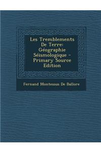 Les Tremblements de Terre: Geographie Seismologique - Primary Source Edition