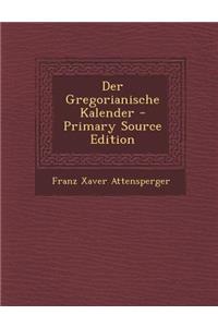 Der Gregorianische Kalender - Primary Source Edition