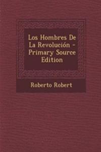 Los Hombres de La Revolucion - Primary Source Edition
