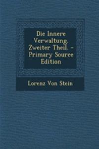 Die Innere Verwaltung. Zweiter Theil. - Primary Source Edition