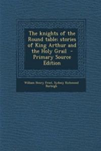 The Knights of the Round Table; Stories of King Arthur and the Holy Grail