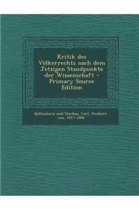 Kritik Des Volkerrechts Nach Dem Jetzigen Standpunkte Der Wissenschaft