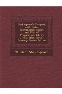 Shakespeare's Tempest, with Notes, Examination Papers, and Plan of Preparation, Ed. by J.M.D. Meiklejohn - Primary Source Edition