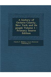 A History of Ontario County, New York and Its People Volume 1 - Primary Source Edition