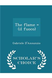 The Flame = (Il Fuoco) - Scholar's Choice Edition