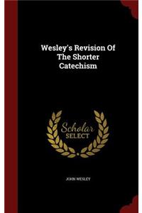 Wesley's Revision Of The Shorter Catechism