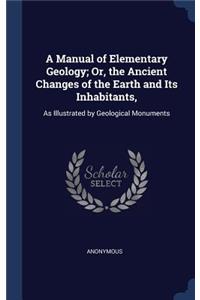 A Manual of Elementary Geology; Or, the Ancient Changes of the Earth and Its Inhabitants,