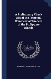 A Preliminary Check List of the Principal Commercial Timbers of the Philippine Islands