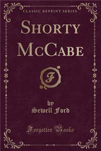 Shorty McCabe (Classic Reprint)